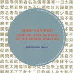 Shou Kan Ron Clinical applications of the Shang Han Lun